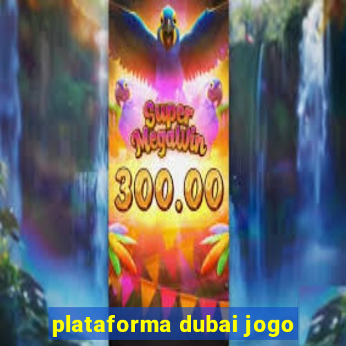 plataforma dubai jogo